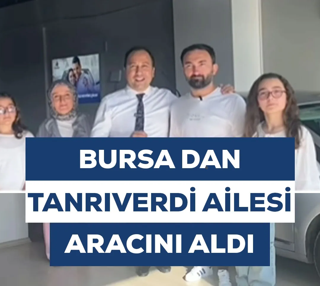 Bursa'dan Tanrıverdi Ailesi Aracını Aldı