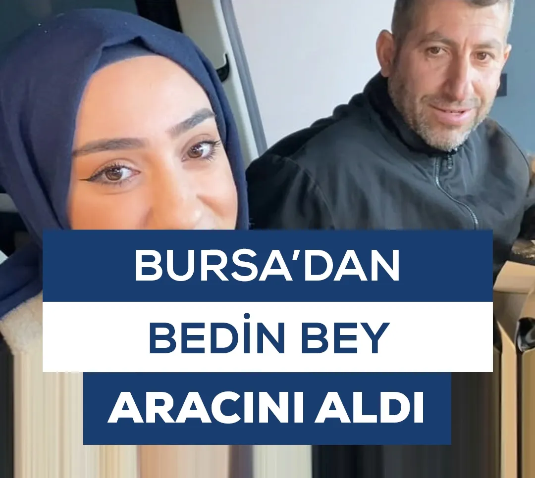 Bursa'dan Bedin Bey Aracını Aldı