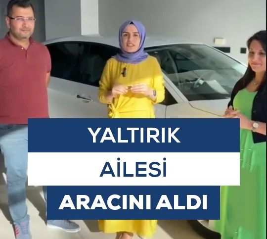 Yaltırık Ailesi Aracını Aldı
