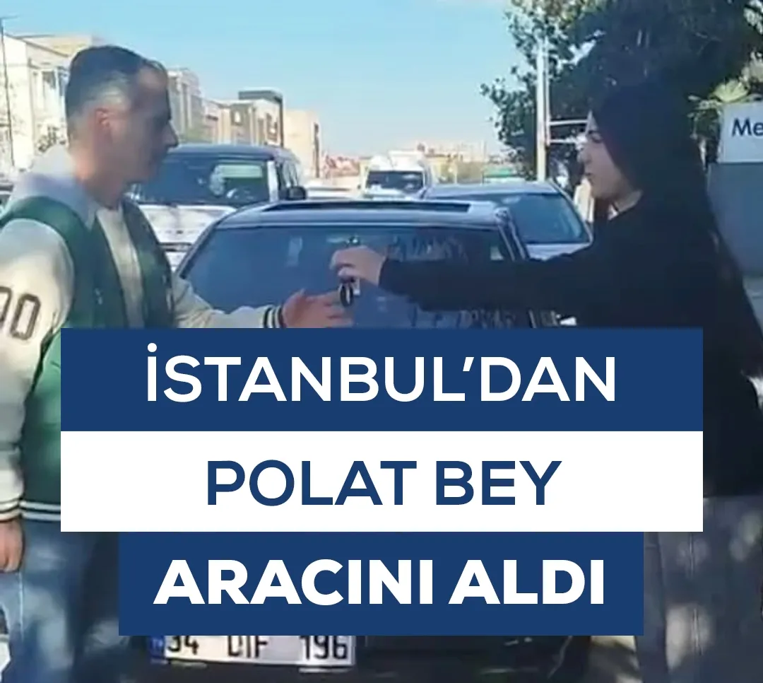 İstanbul'dan Polat Bey Aracını Aldı