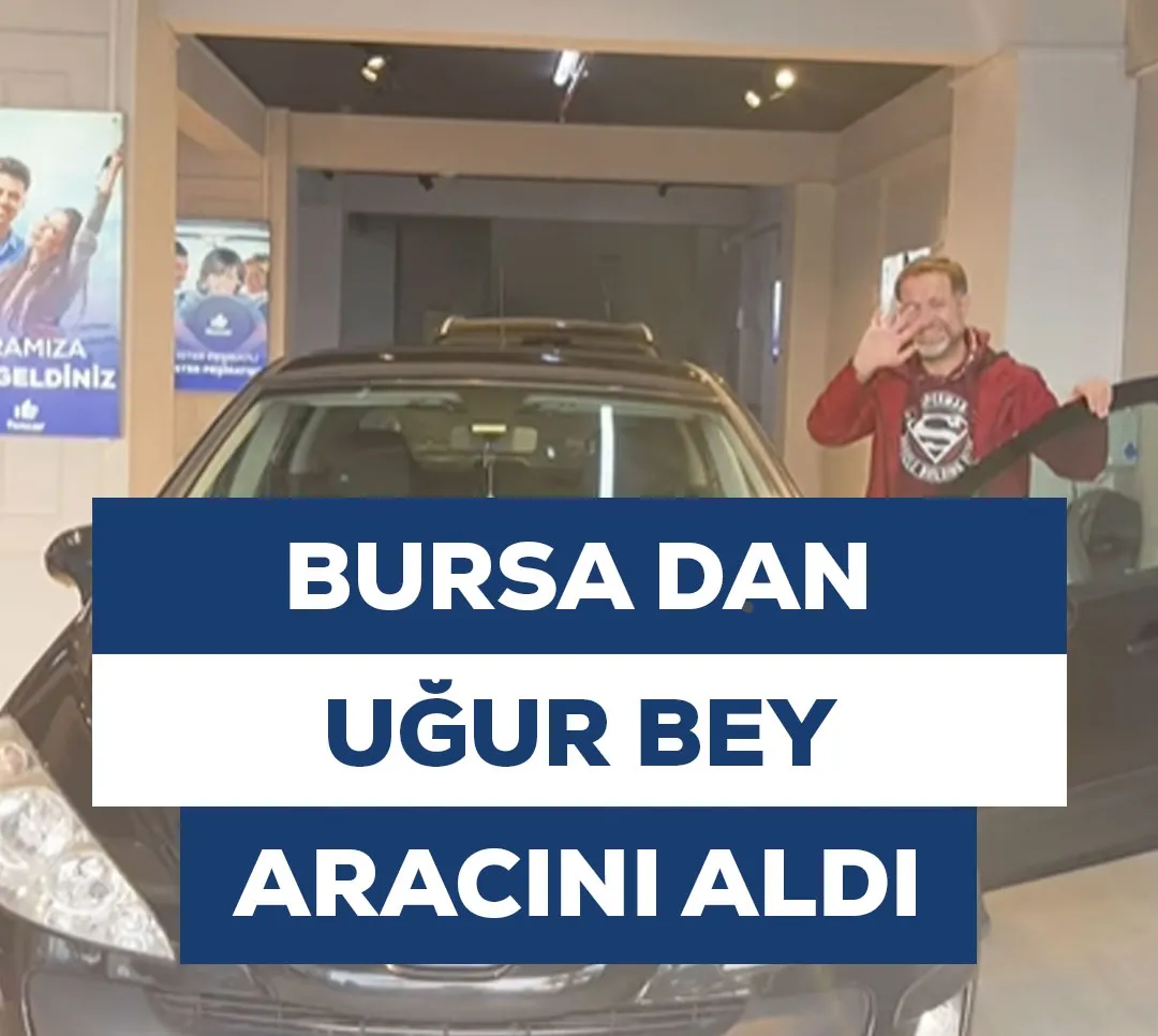 Bursa'dan Uğur Bey Aracını Aldı