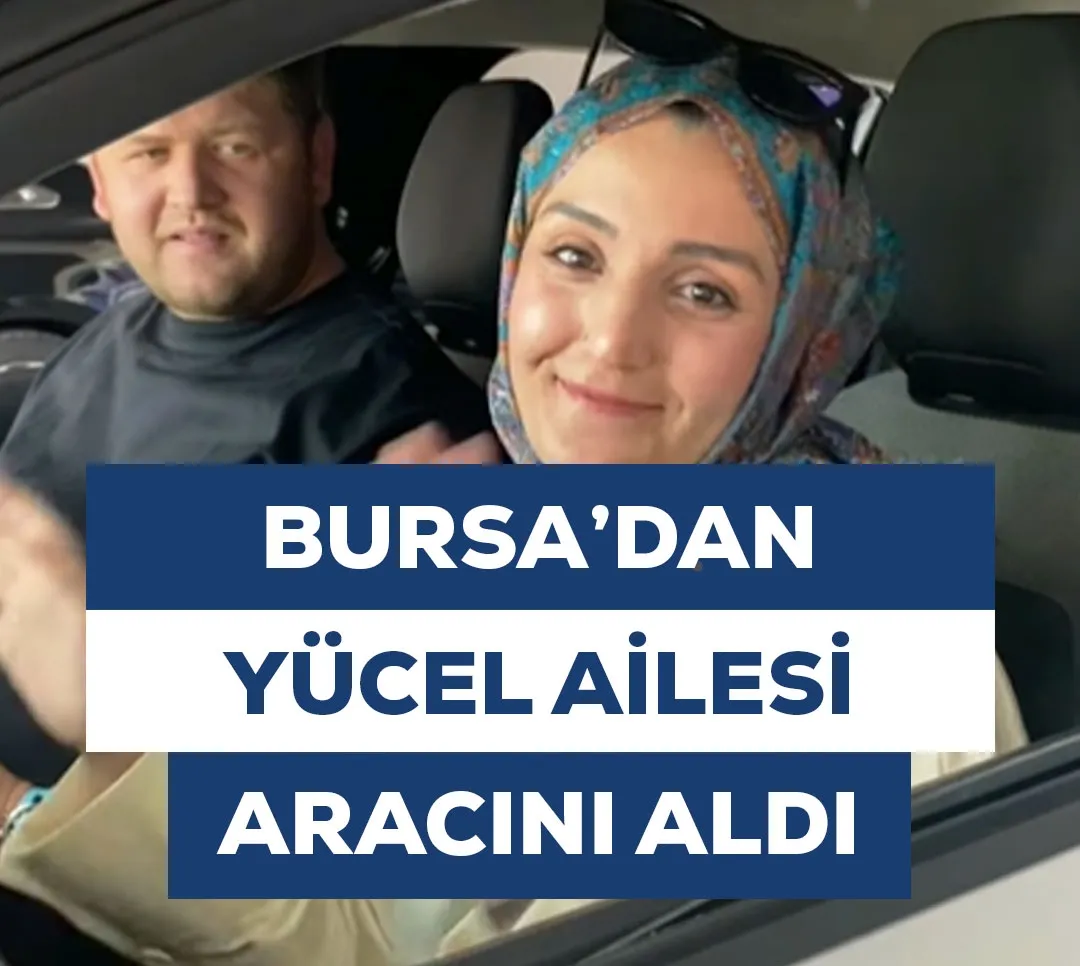 Bursa'dan Yücel Ailesi Aracını Aldı