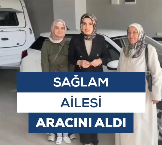 Sağlam<br> Ailesi Aracını Aldı