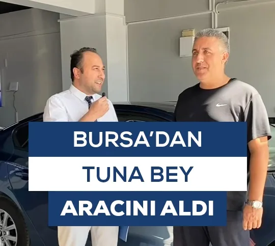 Bursa'dan Tuna Bey Aracını Aldı