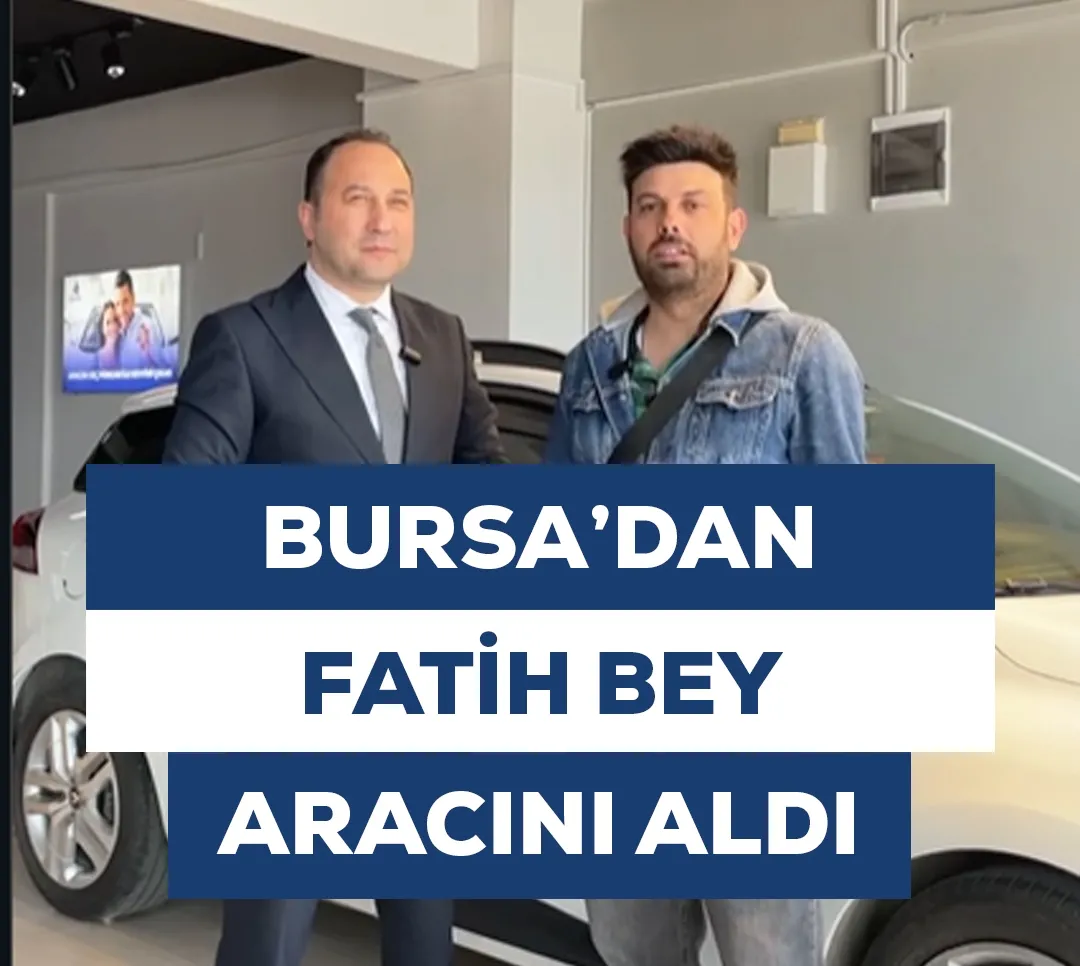 Bursa'dan Fatih Bey Aracını Aldı