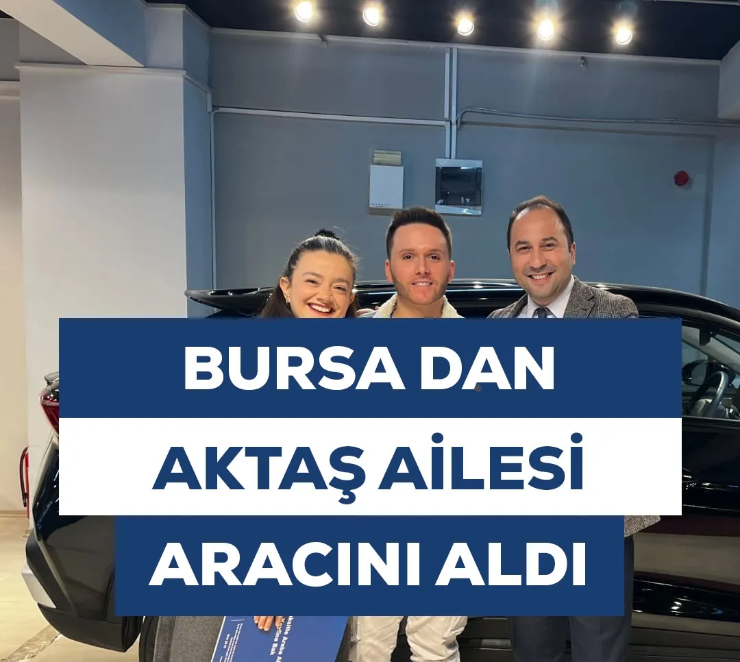 Bursa'dan Aktaş Ailesi Aracını Aldı