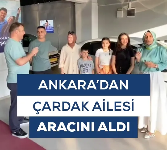 Ankara'dan Çardak Ailesi Aracını Aldı